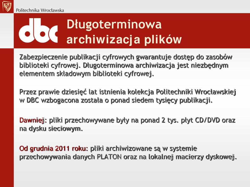 Przez prawie dziesięć lat istnienia kolekcja Politechniki Wrocławskiej w DBC wzbogacona została o ponad siedem tysięcy publikacji.