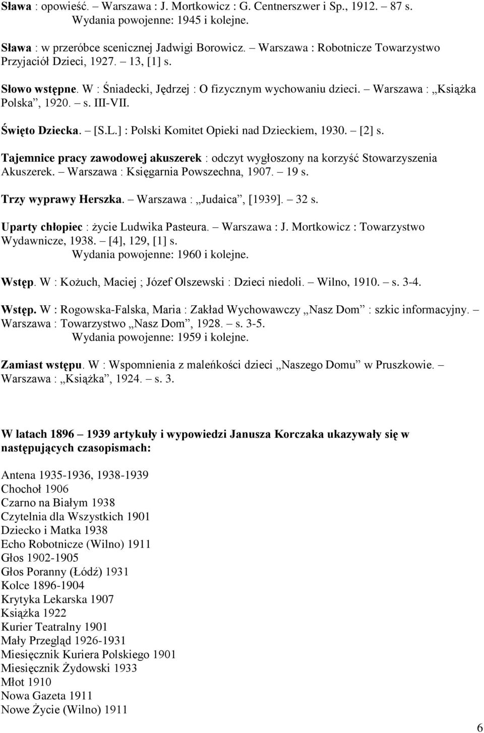 Święto Dziecka. [S.L.] : Polski Komitet Opieki nad Dzieckiem, 1930. [2] s. Tajemnice pracy zawodowej akuszerek : odczyt wygłoszony na korzyść Stowarzyszenia Akuszerek.