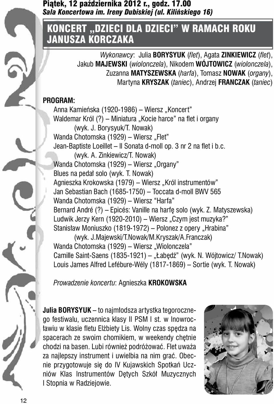 Zuzanna MATYSZEWSKA (harfa), Tomasz NOWAK (organy), Martyna KRYSZAK (taniec), Andrzej FRANCZAK (taniec) PROGRAM: Anna Kamieńska (1920-1986) Wiersz Koncert Waldemar Król (?
