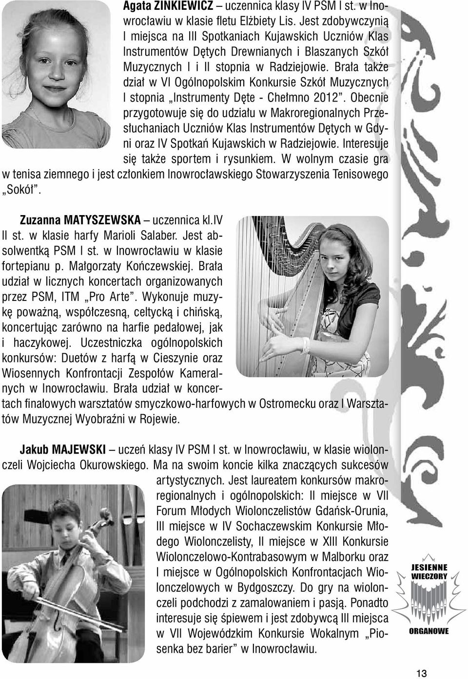 Brała także dział w VI Ogólnopolskim Konkursie Szkół Muzycznych I stopnia Instrumenty Dęte - Chełmno 2012.