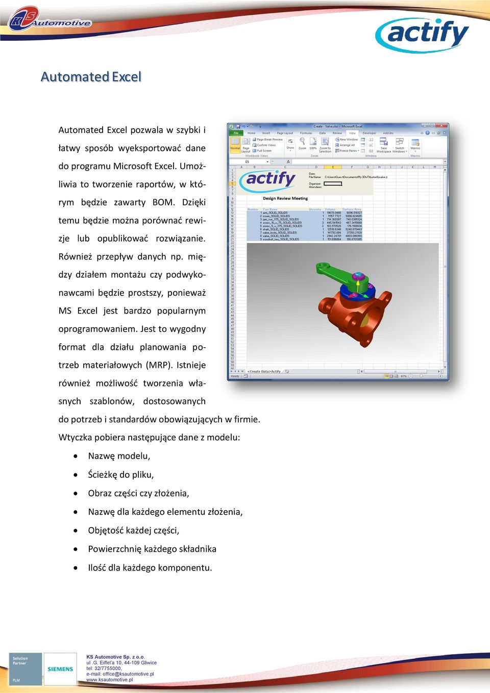 między działem montażu czy podwykonawcami będzie prostszy, ponieważ MS Excel jest bardzo popularnym oprogramowaniem. Jest to wygodny format dla działu planowania potrzeb materiałowych (MRP).