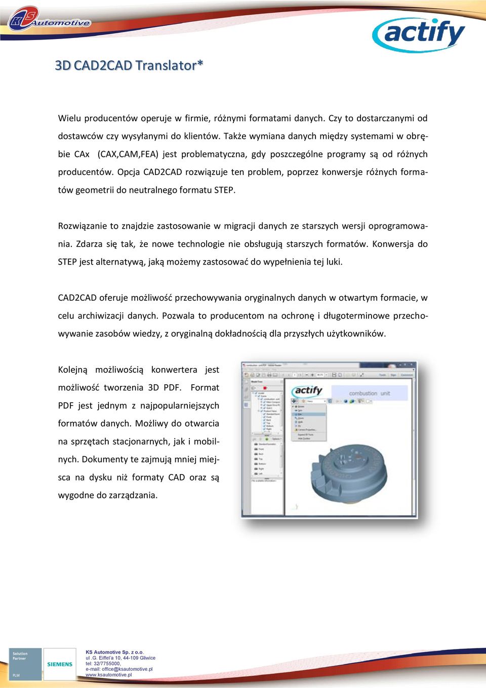 Opcja CAD2CAD rozwiązuje ten problem, poprzez konwersje różnych formatów geometrii do neutralnego formatu STEP.