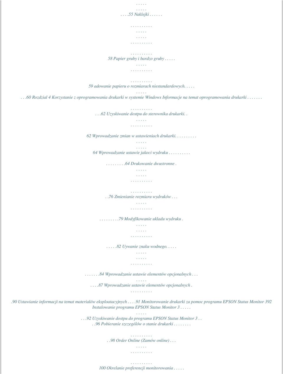 . 62 Wprowadzanie zmian w ustawieniach drukarki 64 Wprowadzanie ustawie jakoci wydruku....64 Drukowanie dwustronne...76 Zmienianie rozmiaru wydruków.......79 Modyfikowanie ukladu wydruku.