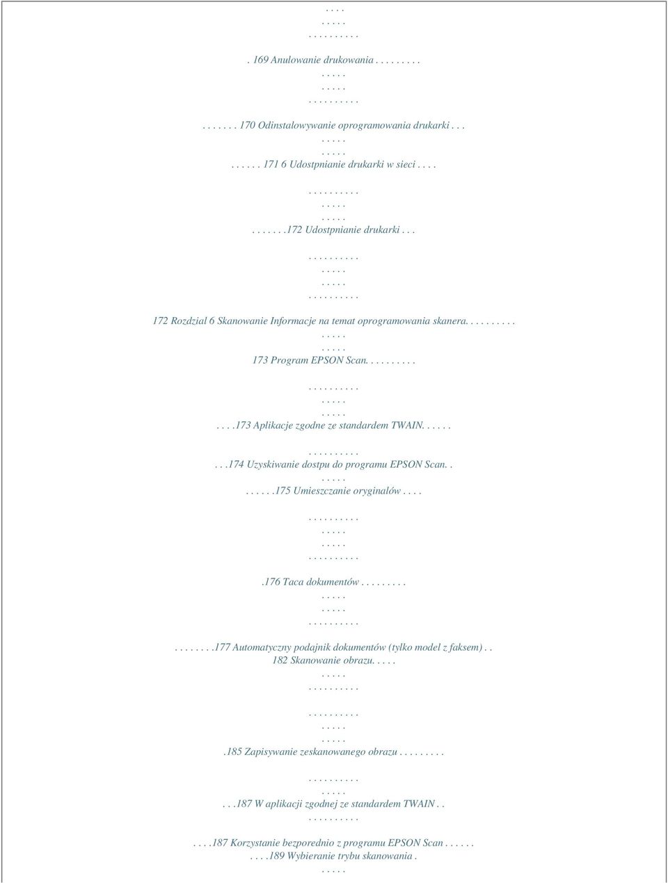 ...174 Uzyskiwanie dostpu do programu EPSON Scan...175 Umieszczanie oryginalów.....176 Taca dokumentów.......177 Automatyczny podajnik dokumentów (tylko model z faksem).