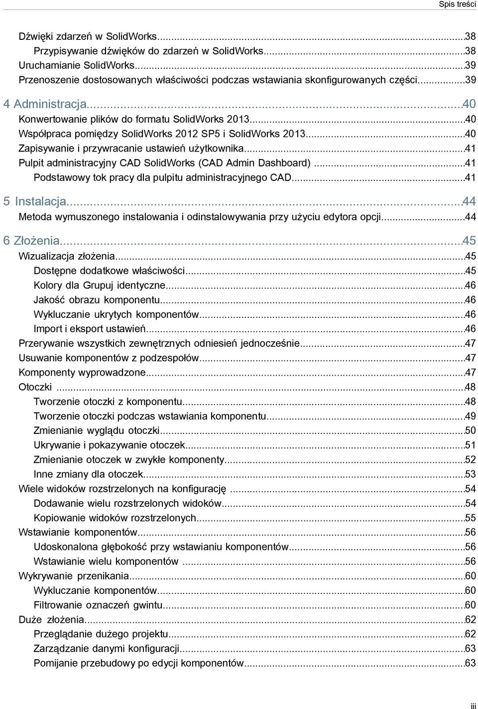 ..40 Współpraca pomiędzy SolidWorks 2012 SP5 i SolidWorks 2013...40 Zapisywanie i przywracanie ustawień użytkownika...41 Pulpit administracyjny CAD SolidWorks (CAD Admin Dashboard).