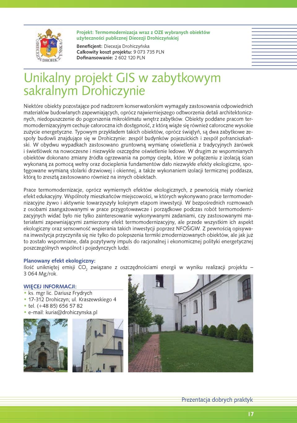 oprócz najwierniejszego odtworzenia detali architektonicznych, niedopuszczenie do pogorszenia mikroklimatu wnętrz zabytków.