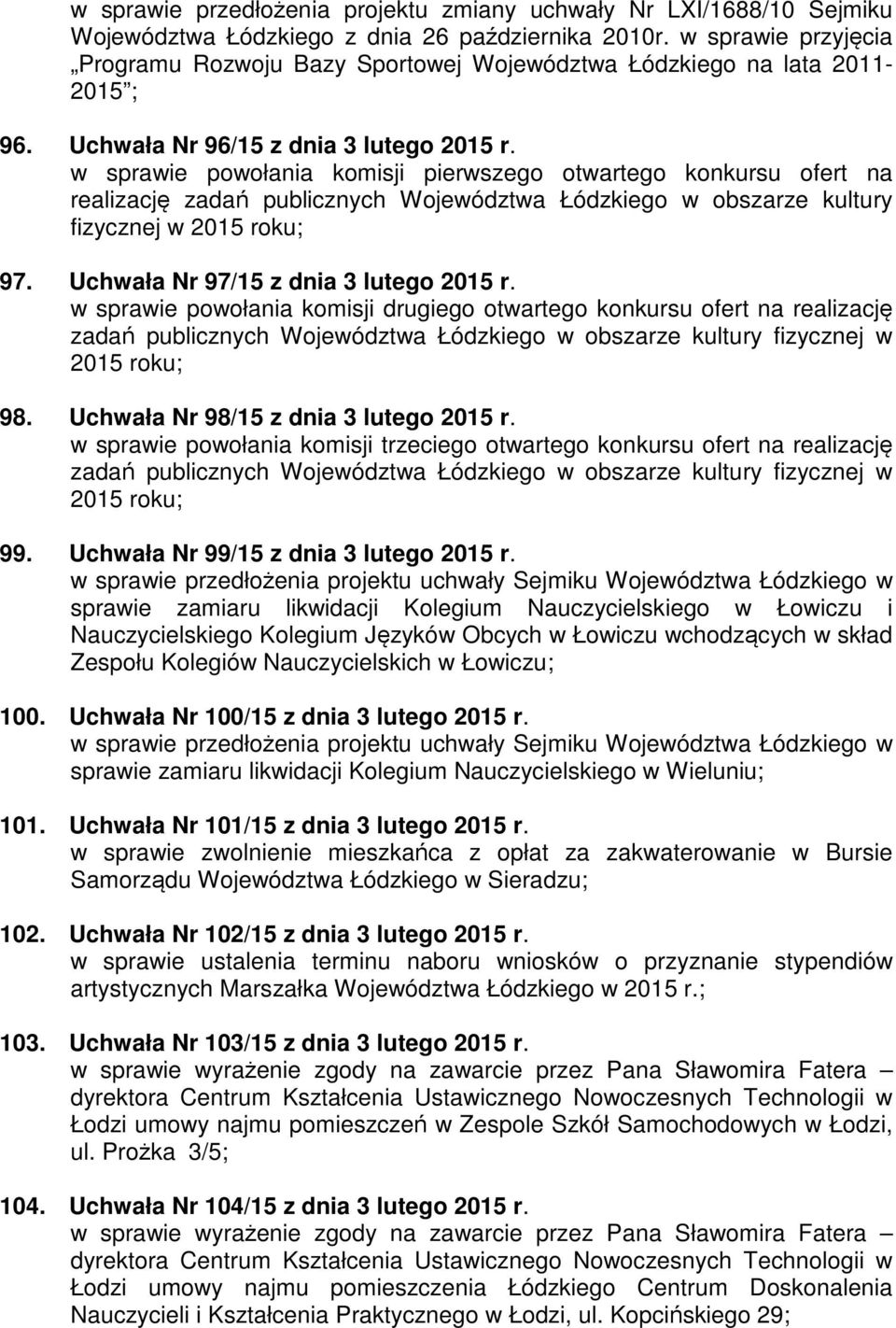 w sprawie powołania komisji pierwszego otwartego konkursu ofert na realizację zadań publicznych Województwa Łódzkiego w obszarze kultury fizycznej w 2015 roku; 97.