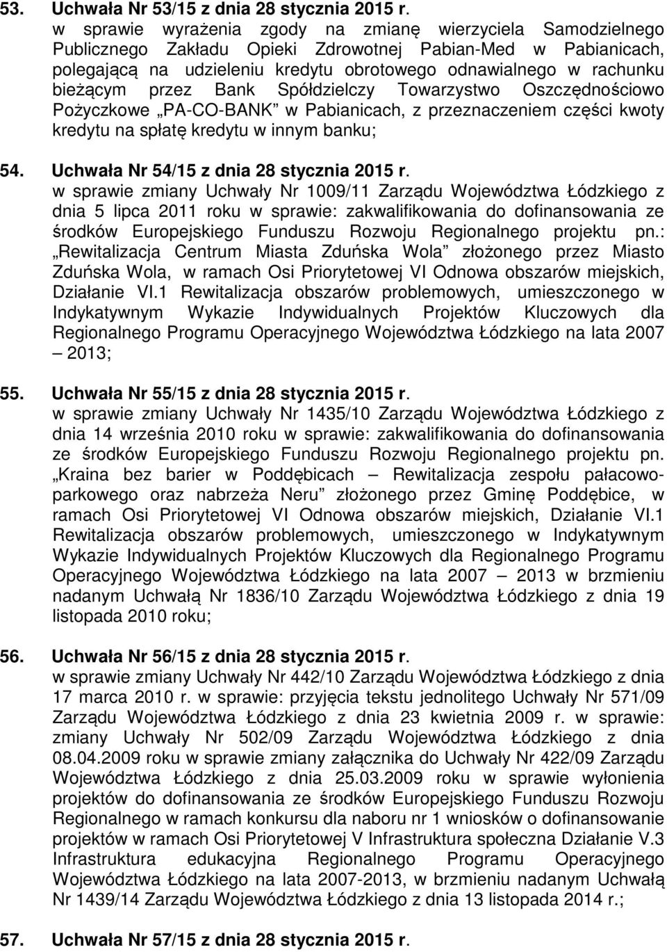 bieżącym przez Bank Spółdzielczy Towarzystwo Oszczędnościowo Pożyczkowe PA-CO-BANK w Pabianicach, z przeznaczeniem części kwoty kredytu na spłatę kredytu w innym banku; 54.