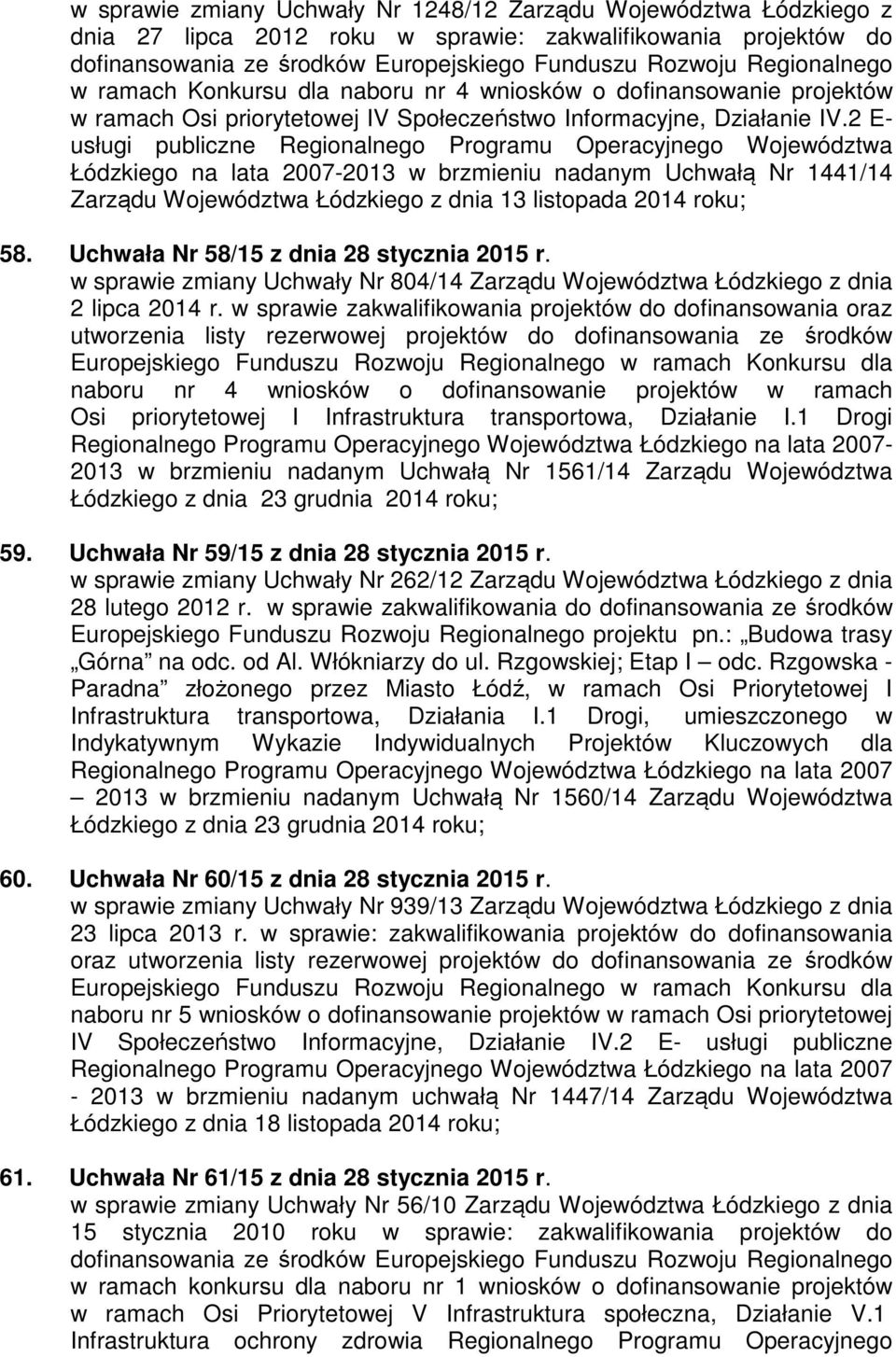 2 E- usługi publiczne Regionalnego Programu Operacyjnego Województwa Łódzkiego na lata 2007-2013 w brzmieniu nadanym Uchwałą Nr 1441/14 Zarządu Województwa Łódzkiego z dnia 13 listopada 2014 roku; 58.