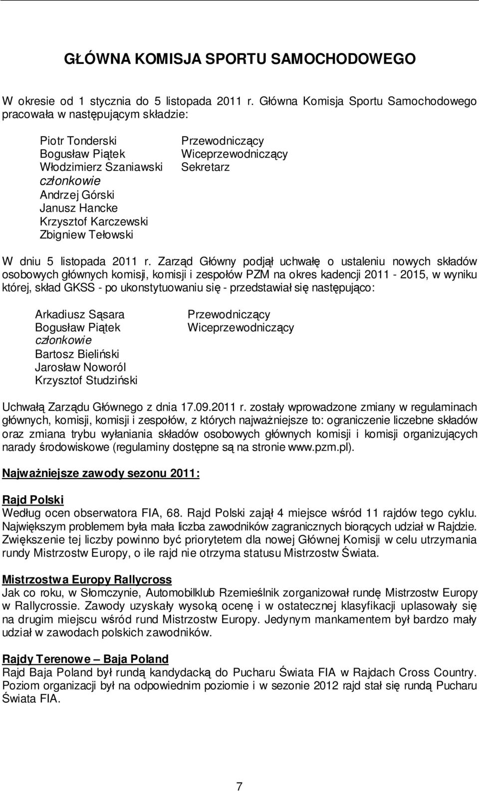 Tełowski Przewodniczący Wiceprzewodniczący Sekretarz W dniu 5 listopada 2011 r.