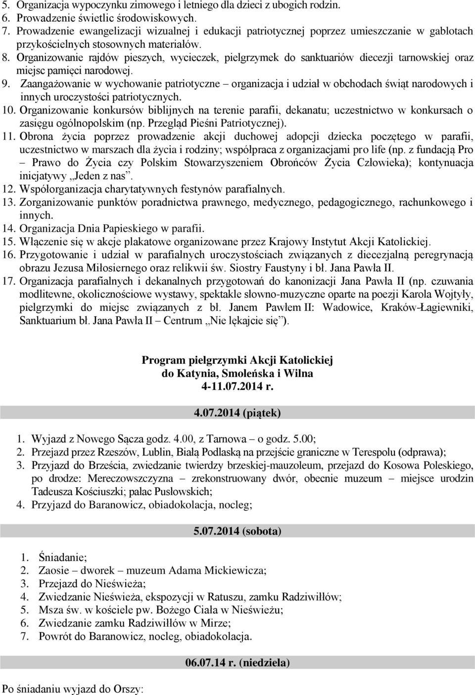 Organizowanie rajdów pieszych, wycieczek, pielgrzymek do sanktuariów diecezji tarnowskiej oraz miejsc pamięci narodowej. 9.