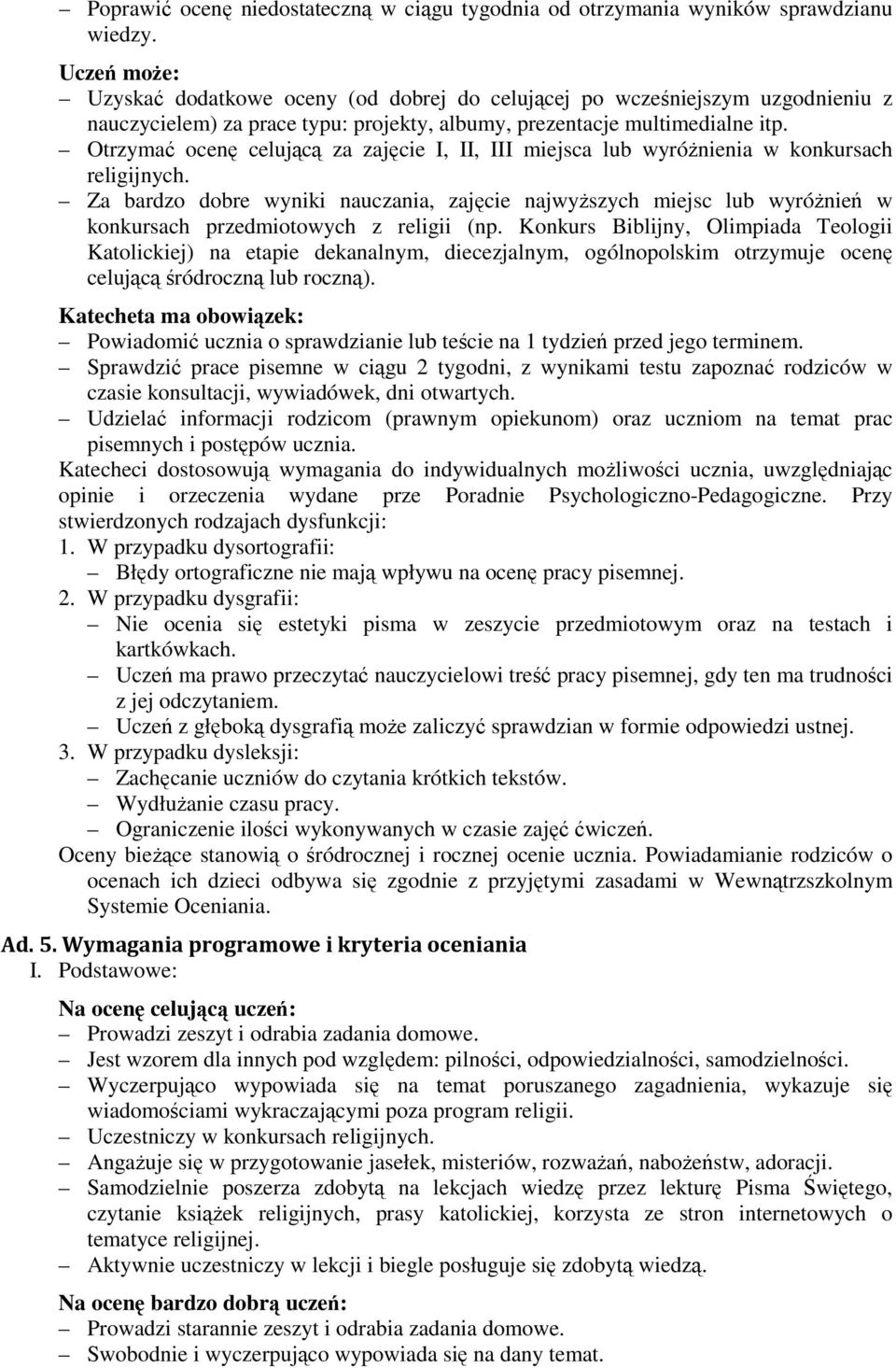 Otrzymać ocenę celującą za zajęcie I, II, III miejsca lub wyróżnienia w konkursach religijnych.