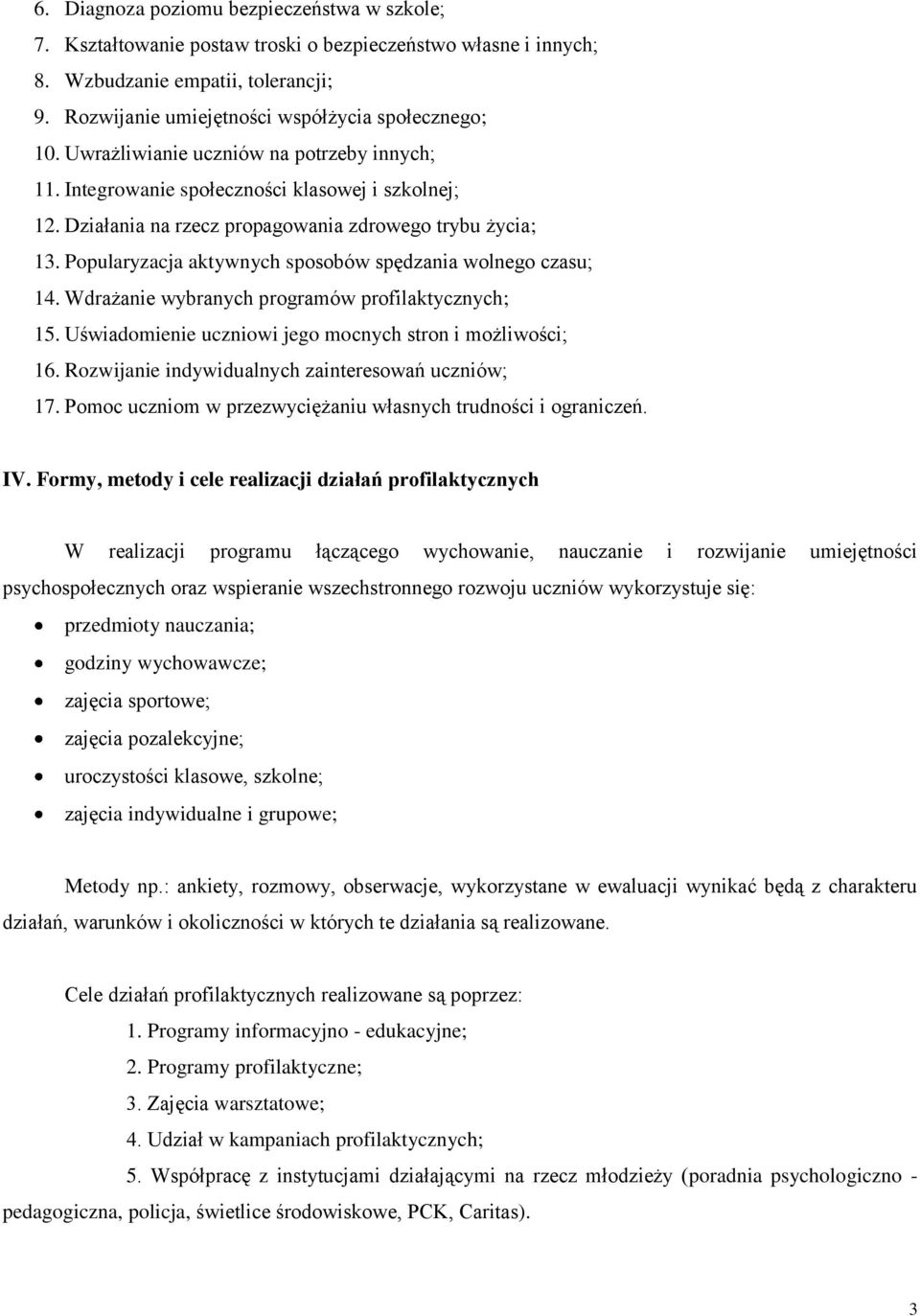 Popularyzacja aktywnych sposobów spędzania wolnego czasu; 14. Wdrażanie wybranych programów profilaktycznych; 15. Uświadomienie uczniowi jego mocnych stron i możliwości; 16.