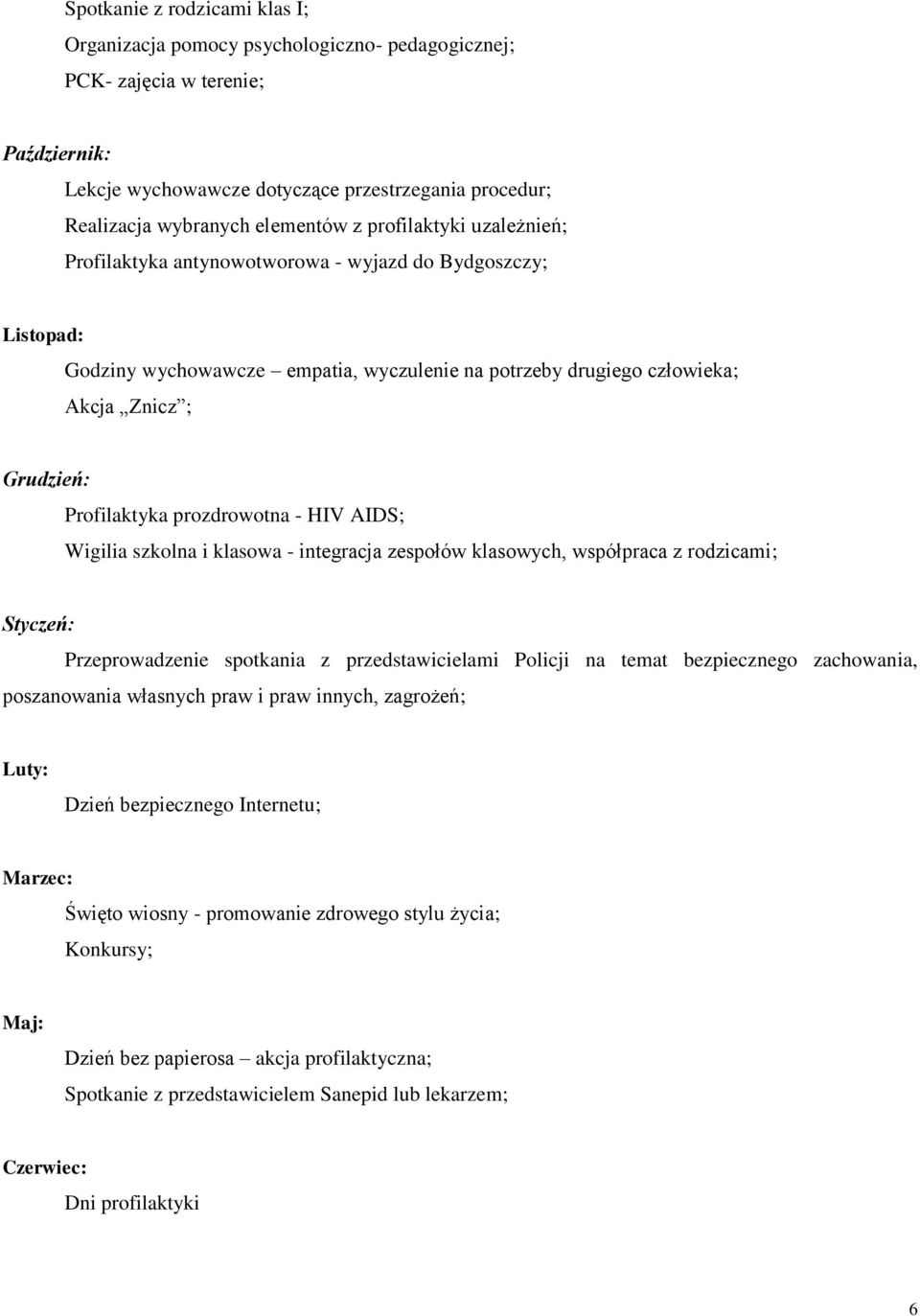 Profilaktyka prozdrowotna - HIV AIDS; Wigilia szkolna i klasowa - integracja zespołów klasowych, współpraca z rodzicami; Styczeń: Przeprowadzenie spotkania z przedstawicielami Policji na temat