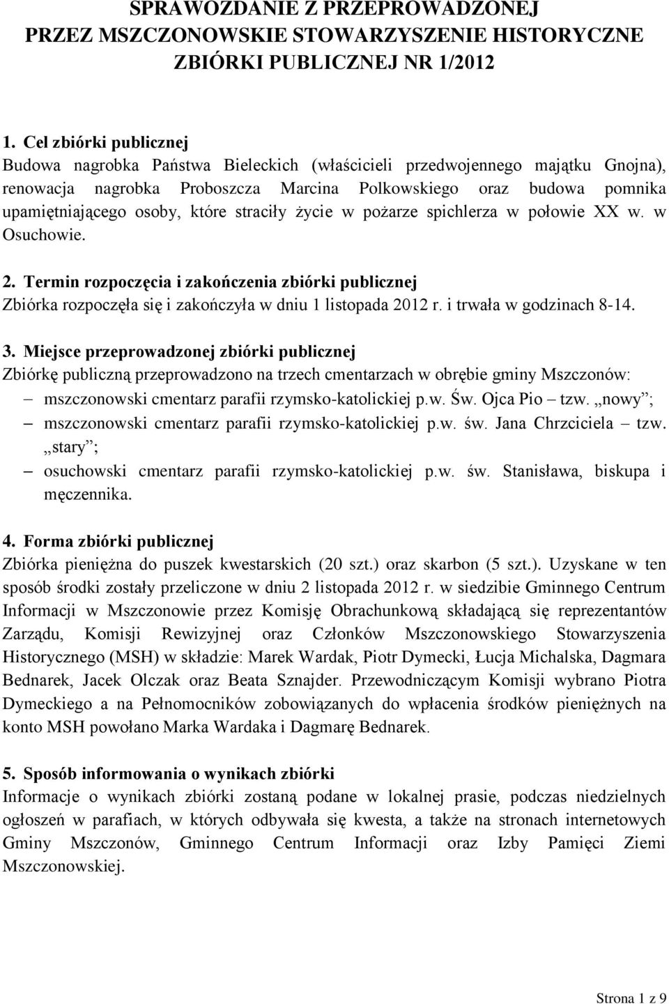 które straciły życie w pożarze spichlerza w połowie XX w. w Osuchowie. 2. Termin rozpoczęcia i zakończenia zbiórki publicznej Zbiórka rozpoczęła się i zakończyła w dniu 1 listopada 2012 r.