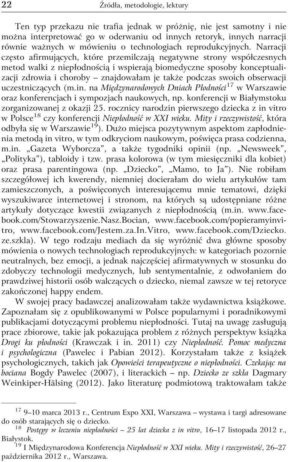 Narracji często afirmujących, które przemilczają negatywne strony współczesnych metod walki z niepłodnością i wspierają biomedyczne sposoby konceptualizacji zdrowia i choroby znajdowałam je także