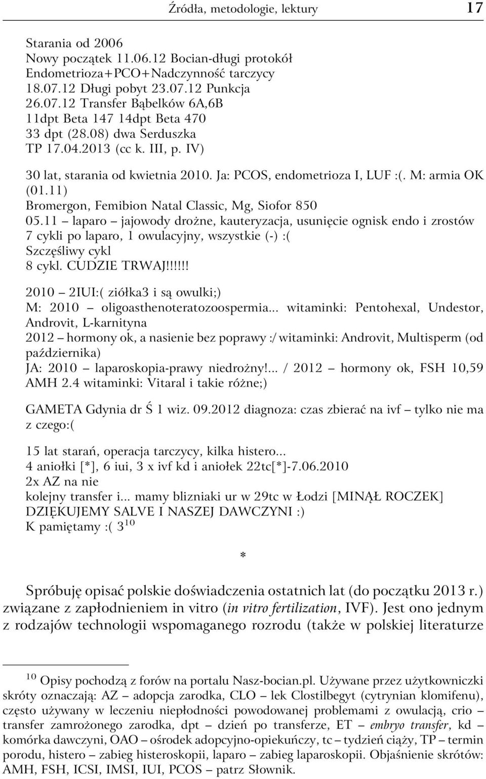 Ja: PCOS, endometrioza I, LUF :(. M: armia OK (01.11) Bromergon, Femibion Natal Classic, Mg, Siofor 850 05.