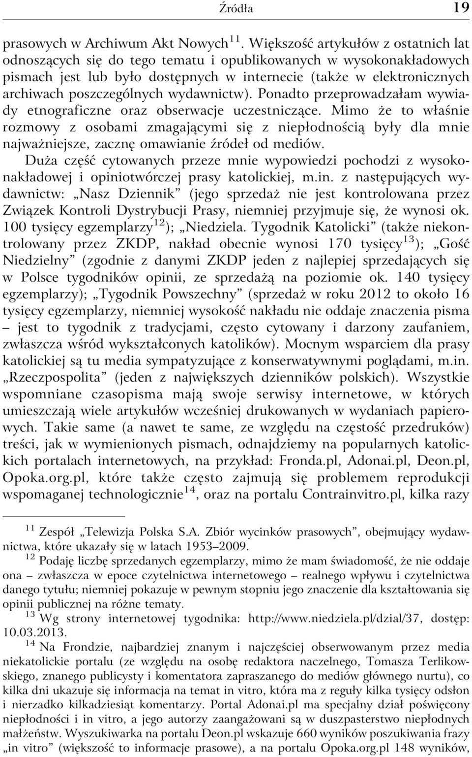 wydawnictw). Ponadto przeprowadzałam wywiady etnograficzne oraz obserwacje uczestniczące.