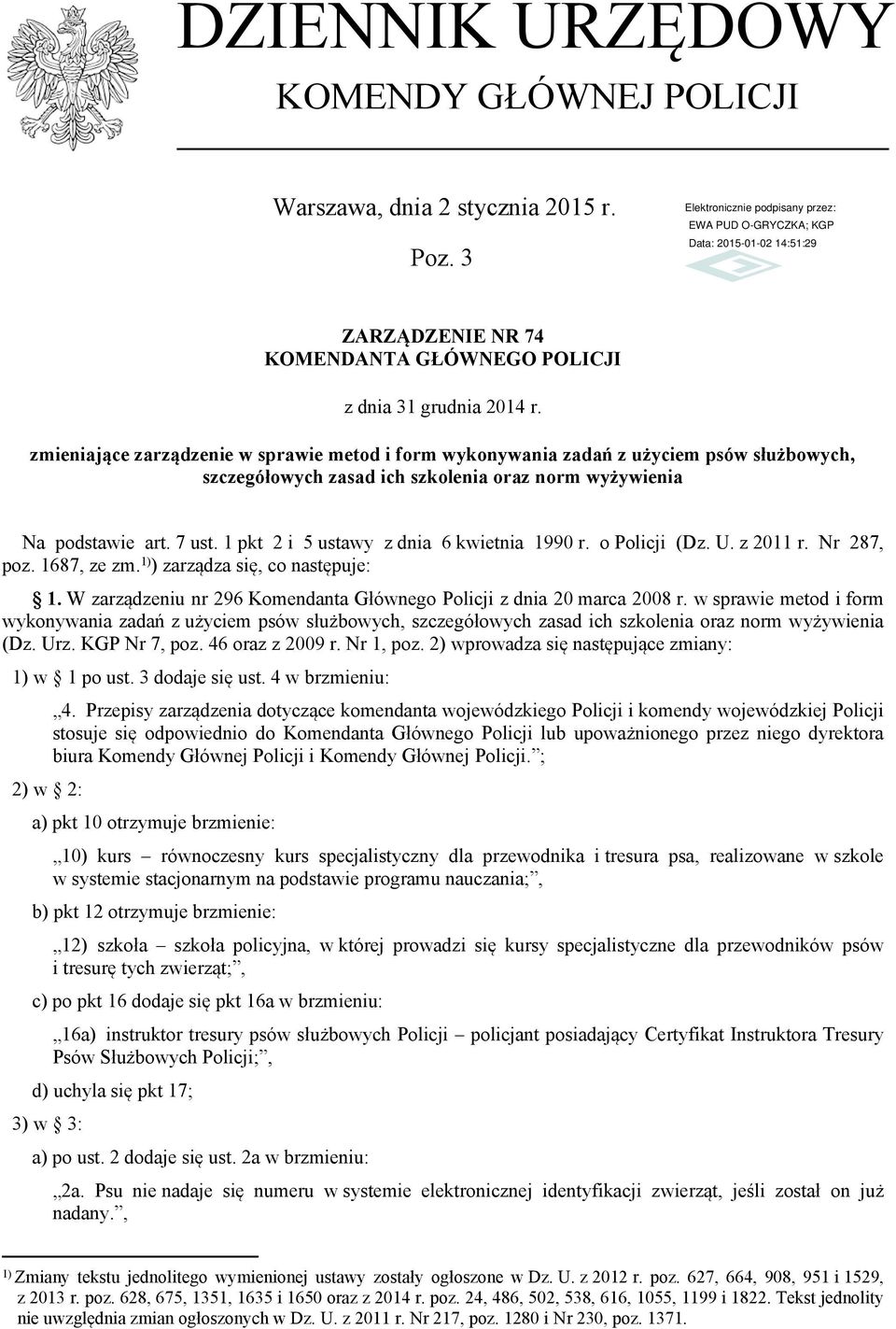 1 pkt 2 i 5 ustawy z dnia 6 kwietnia 1990 r. o Policji (Dz. U. z 2011 r. Nr 287, poz. 1687, ze zm. 1) ) zarządza się, co następuje: 1.