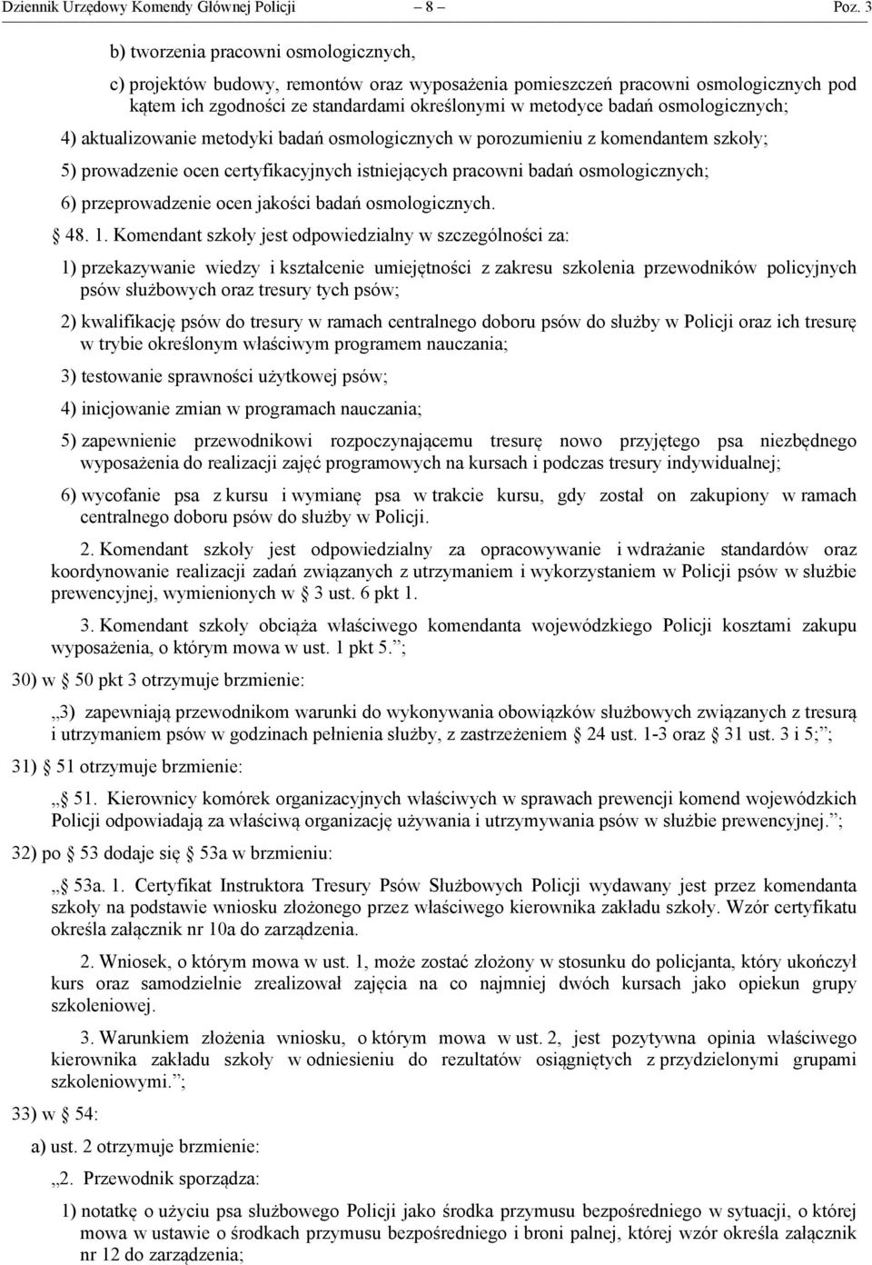 osmologicznych; 4) aktualizowanie metodyki badań osmologicznych w porozumieniu z komendantem szkoły; 5) prowadzenie ocen certyfikacyjnych istniejących pracowni badań osmologicznych; 6)