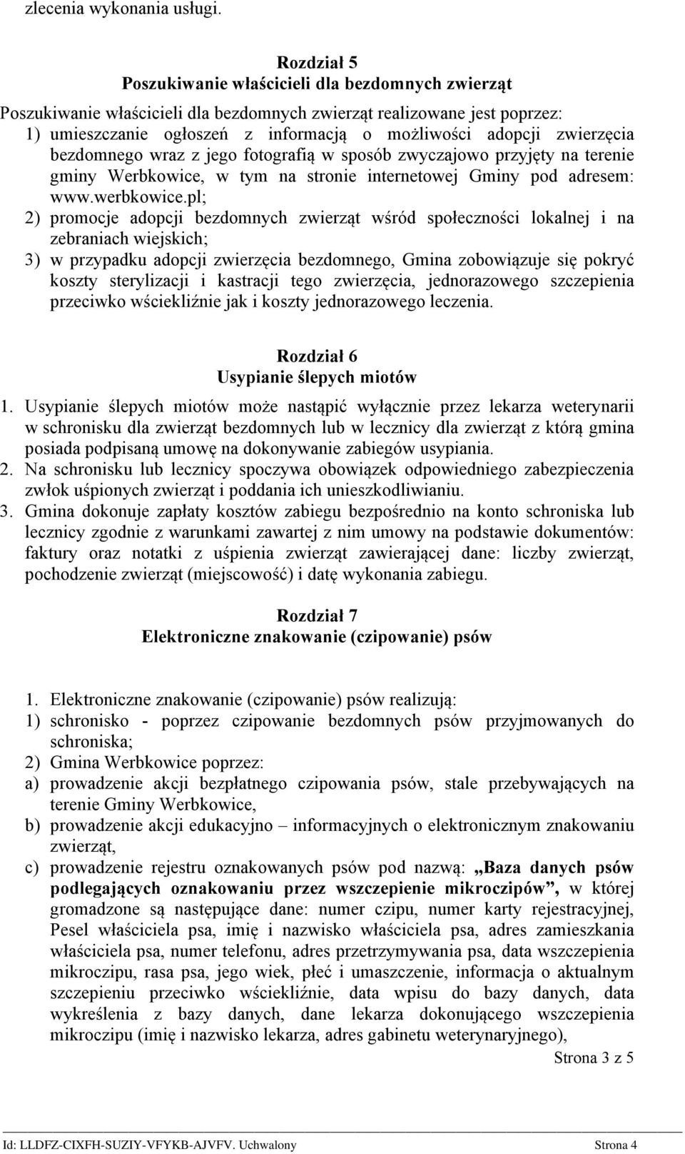 zwierzęcia bezdomnego wraz z jego fotografią w sposób zwyczajowo przyjęty na terenie gminy Werbkowice, w tym na stronie internetowej Gminy pod adresem: www.werbkowice.