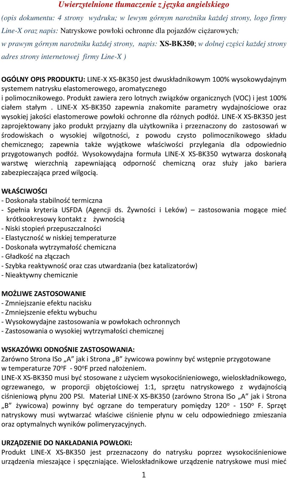 dwuskładnikowym 100% wysokowydajnym systemem natrysku elastomerowego, aromatycznego i polimocznikowego. Produkt zawiera zero lotnych związków organicznych (VOC) i jest 100% ciałem stałym.