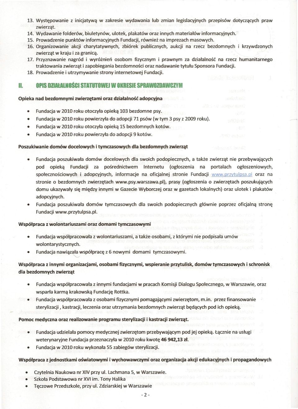 Organizowanie akcji charytatywnych, zbiórek publicznych, aukcji na rzecz bezdomnych i krzywdzonych zwierząt w kraju i za granicą. 17.