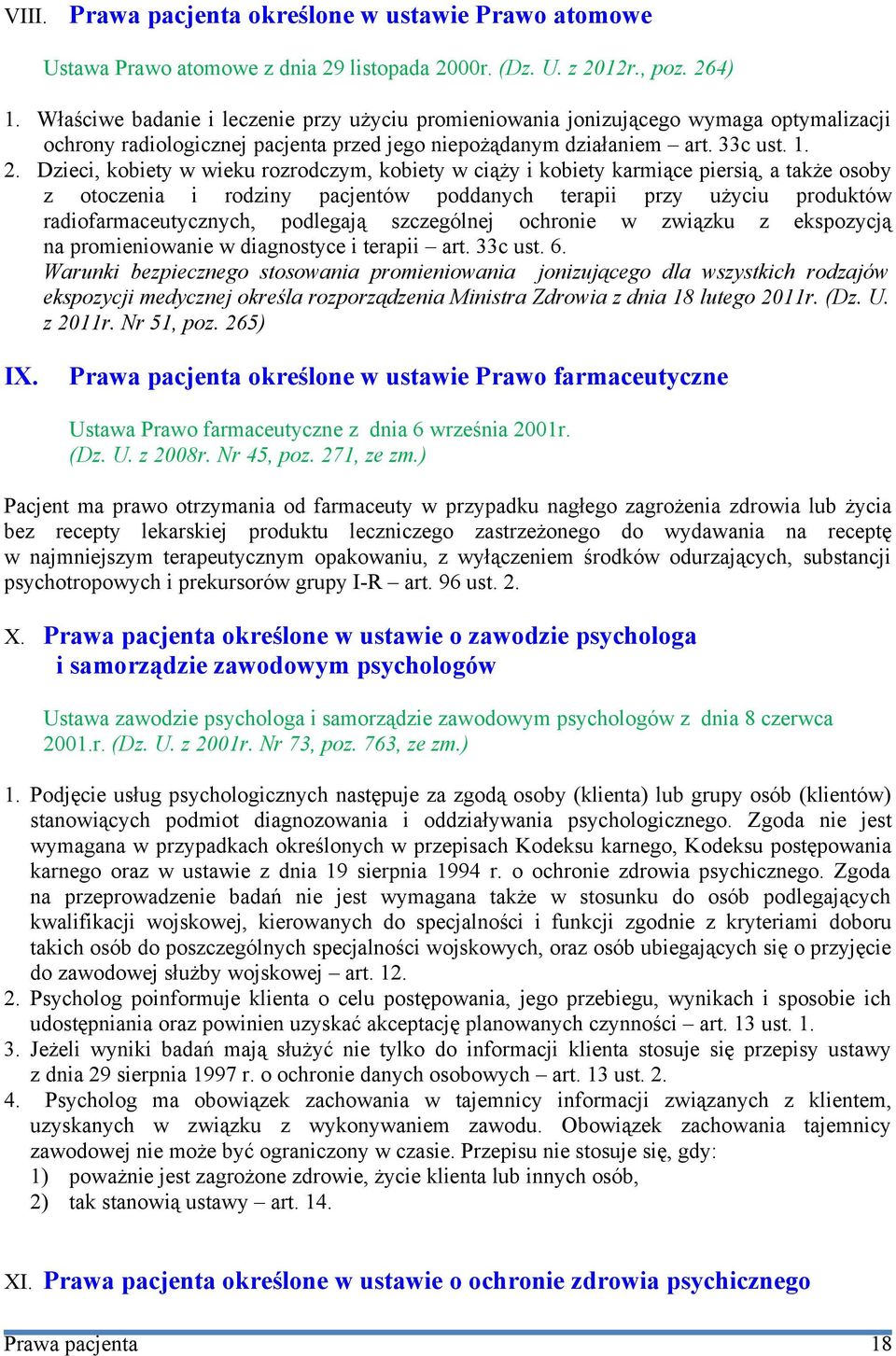 Dzieci, kobiety w wieku rozrodczym, kobiety w ciąży i kobiety karmiące piersią, a także osoby z otoczenia i rodziny pacjentów poddanych terapii przy użyciu produktów radiofarmaceutycznych, podlegają