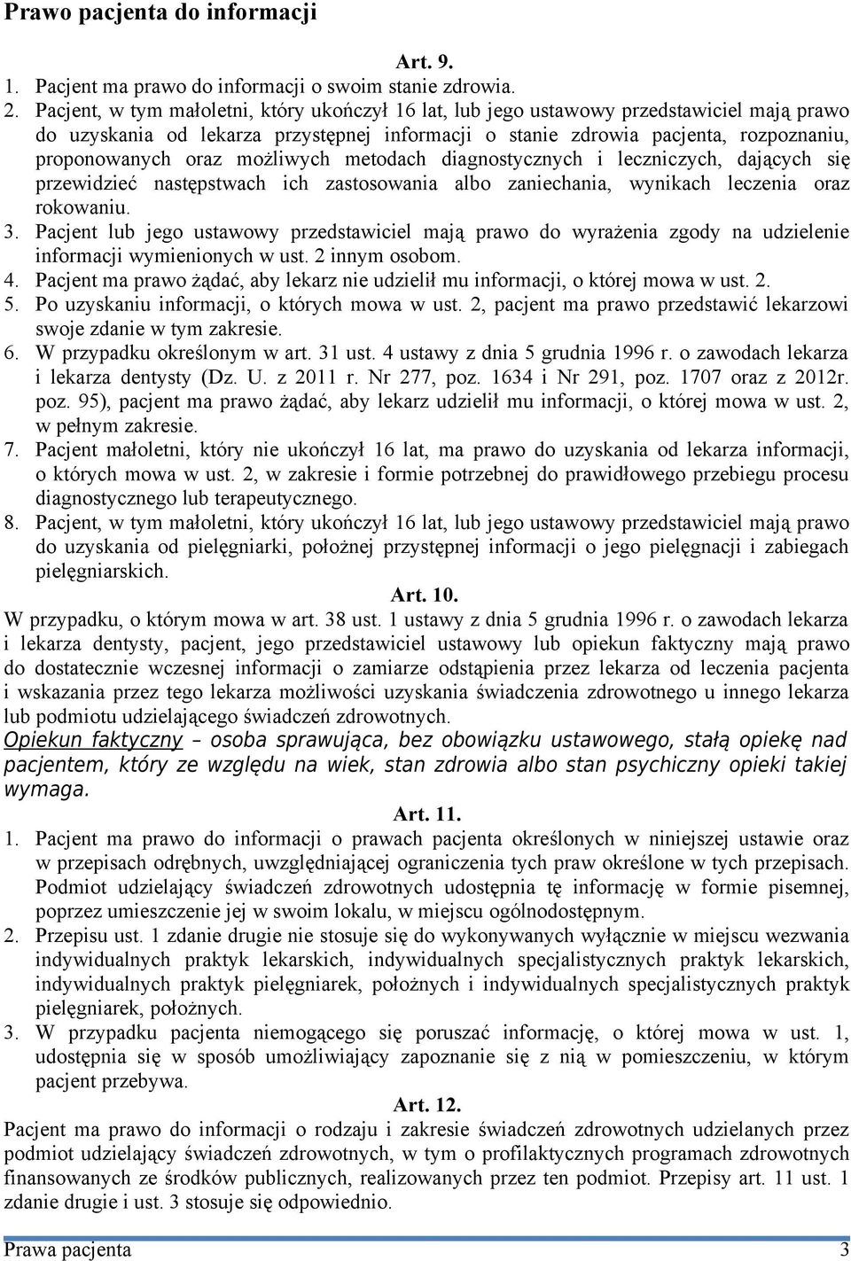 możliwych metodach diagnostycznych i leczniczych, dających się przewidzieć następstwach ich zastosowania albo zaniechania, wynikach leczenia oraz rokowaniu. 3.