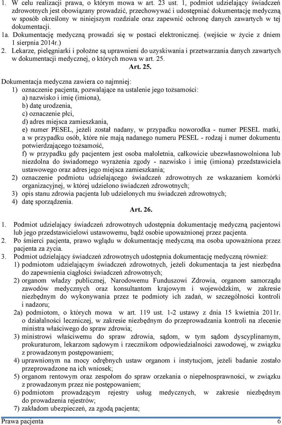 zawartych w tej dokumentacji. 1a. Dokumentację medyczną prowadzi się w postaci elektronicznej. (wejście w życie z dniem 1 sierpnia 2014r.) 2.