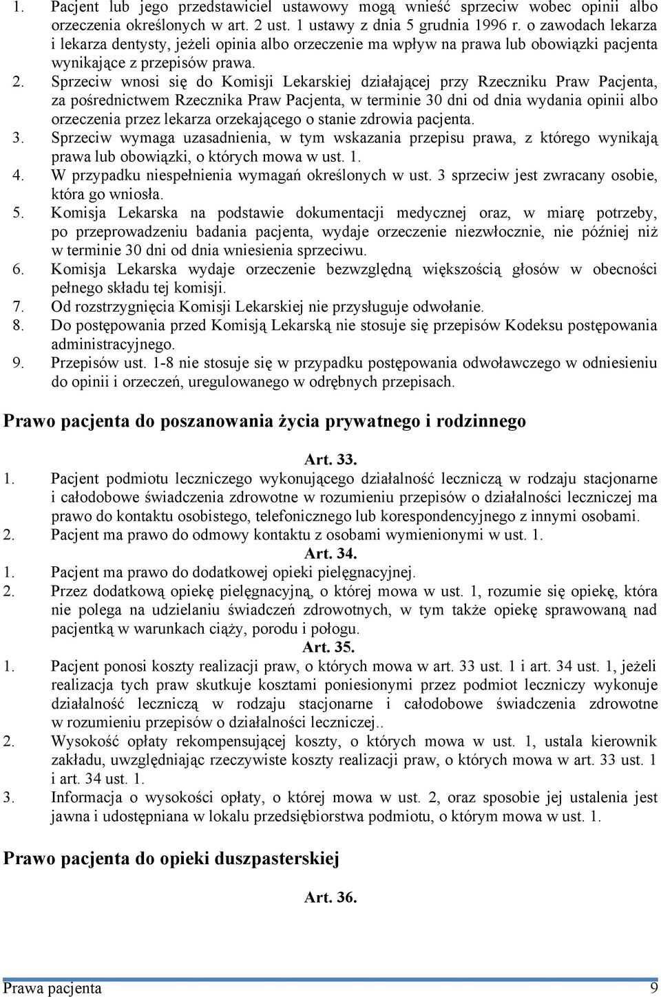 Sprzeciw wnosi się do Komisji Lekarskiej działającej przy Rzeczniku Praw Pacjenta, za pośrednictwem Rzecznika Praw Pacjenta, w terminie 30 dni od dnia wydania opinii albo orzeczenia przez lekarza