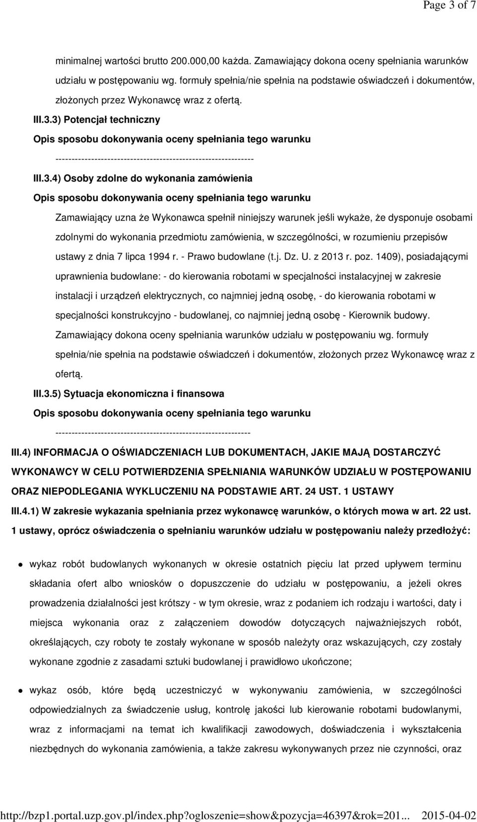 3) Potencjał techniczny ------------------------------------------------------------- III.3.4) Osoby zdolne do wykonania zamówienia Zamawiający uzna Ŝe Wykonawca spełnił niniejszy warunek jeśli