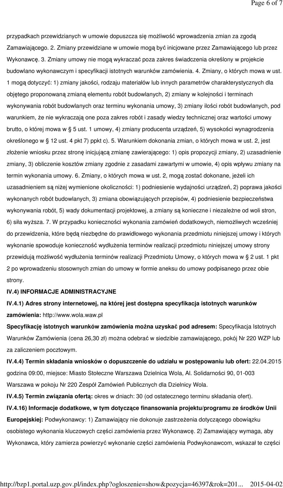 Zmiany umowy nie mogą wykraczać poza zakres świadczenia określony w projekcie budowlano wykonawczym i specyfikacji istotnych warunków zamówienia. 4. Zmiany, o których mowa w ust.