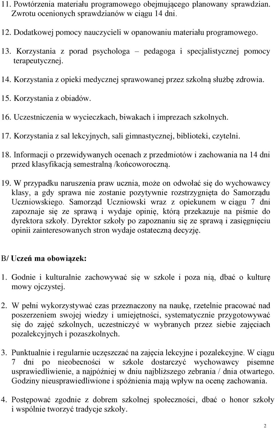 Uczestniczenia w wycieczkach, biwakach i imprezach szkolnych. 17. Korzystania z sal lekcyjnych, sali gimnastycznej, biblioteki, czytelni. 18.