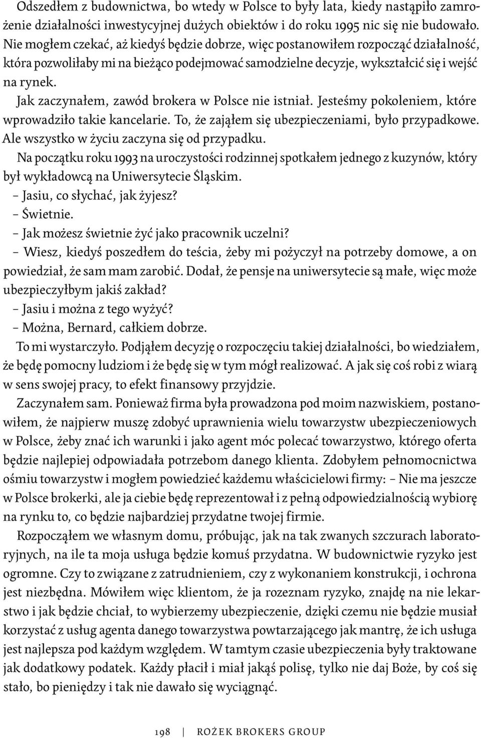 Jak zaczynałem, zawód brokera w Polsce nie istniał. Jesteśmy pokoleniem, które wprowadziło takie kancelarie. To, że zająłem się ubezpieczeniami, było przypadkowe.