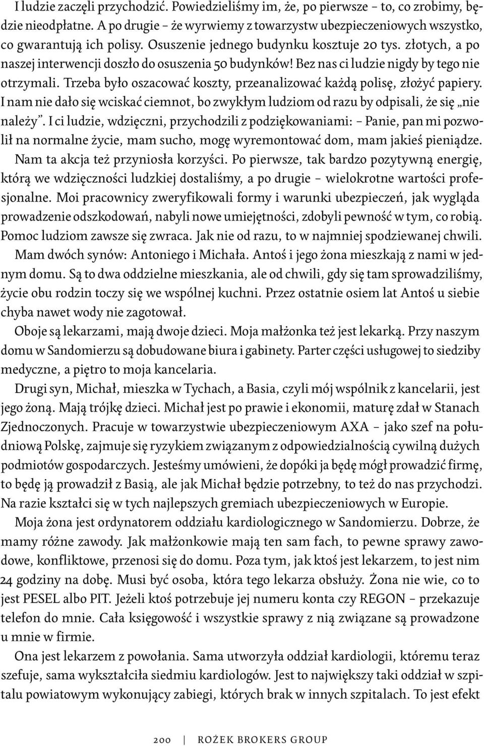 Trzeba było oszacować koszty, przeanalizować każdą polisę, złożyć papiery. I nam nie dało się wciskać ciemnot, bo zwykłym ludziom od razu by odpisali, że się nie należy.