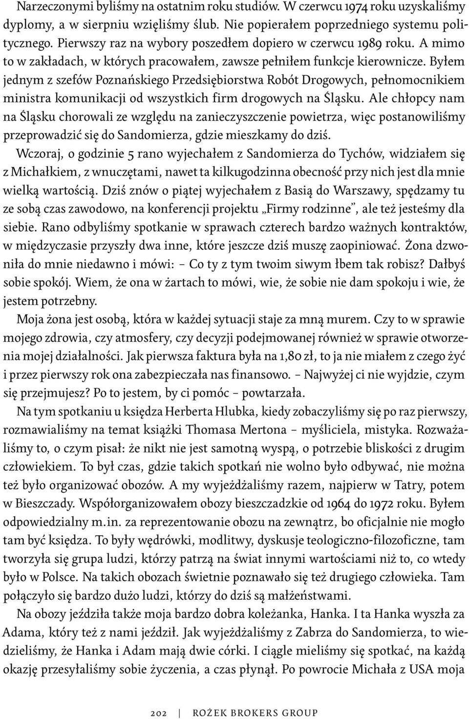 Byłem jednym z szefów Poznańskiego Przedsiębiorstwa Robót Drogowych, pełnomocnikiem ministra komunikacji od wszystkich firm drogowych na Śląsku.