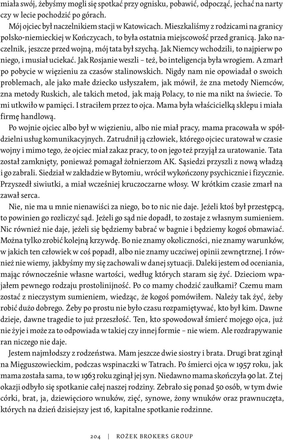 Jak Niemcy wchodzili, to najpierw po niego, i musiał uciekać. Jak Rosjanie weszli też, bo inteligencja była wrogiem. A zmarł po pobycie w więzieniu za czasów stalinowskich.