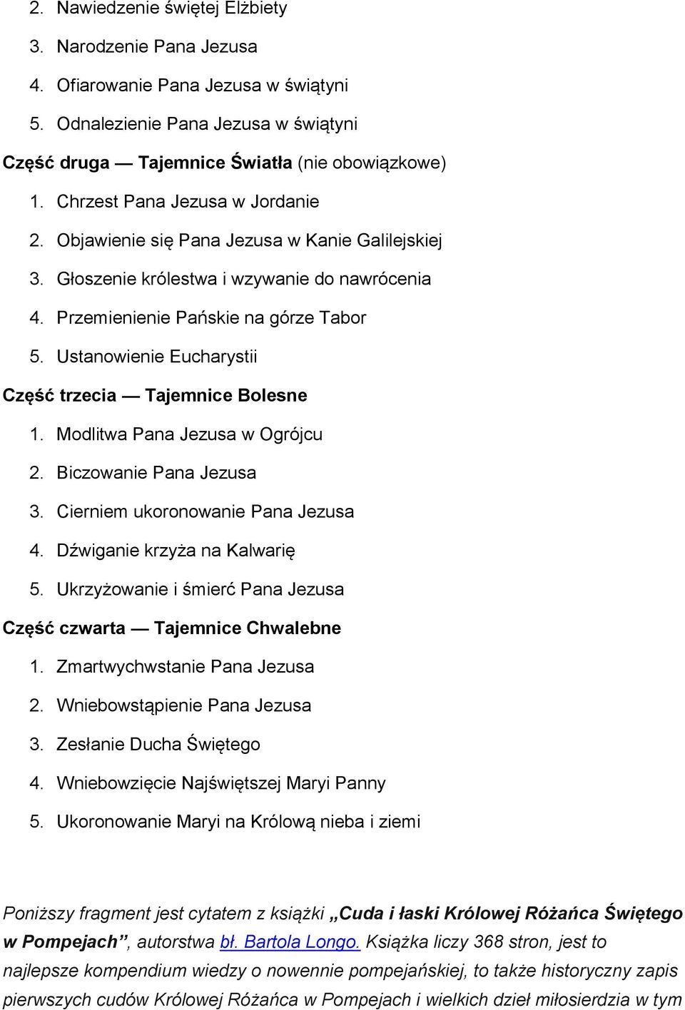 Ustanowienie Eucharystii Część trzecia Tajemnice Bolesne 1. Modlitwa Pana Jezusa w Ogrójcu 2. Biczowanie Pana Jezusa 3. Cierniem ukoronowanie Pana Jezusa 4. Dźwiganie krzyża na Kalwarię 5.