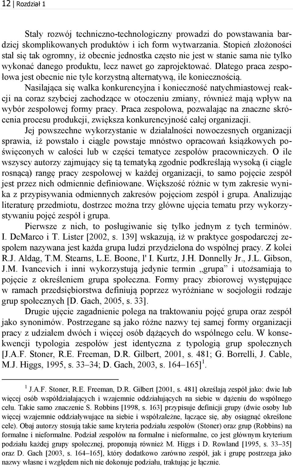 Dlatego praca zespołowa jest obecnie nie tyle korzystną alternatywą, ile koniecznością.