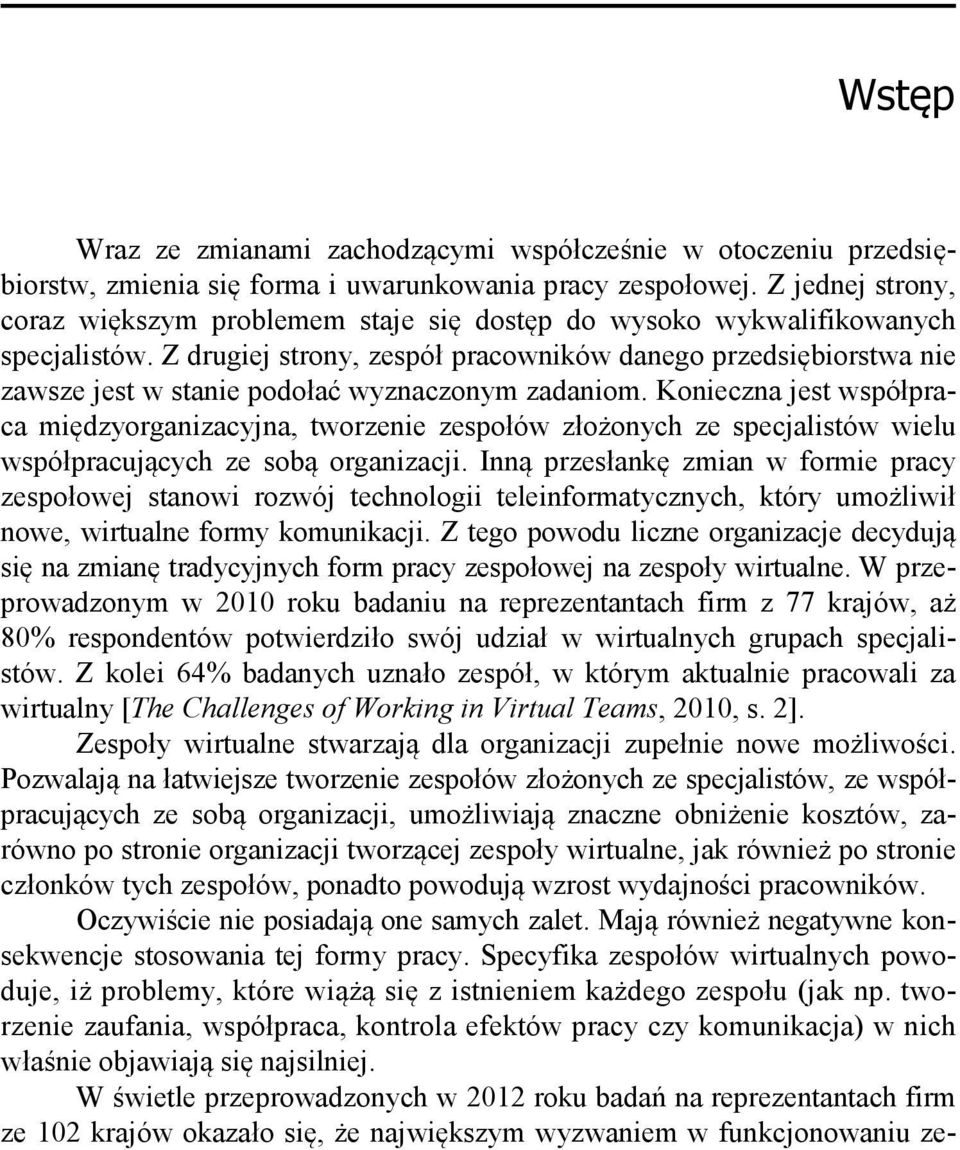 Z drugiej strony, zespół pracowników danego przedsiębiorstwa nie zawsze jest w stanie podołać wyznaczonym zadaniom.