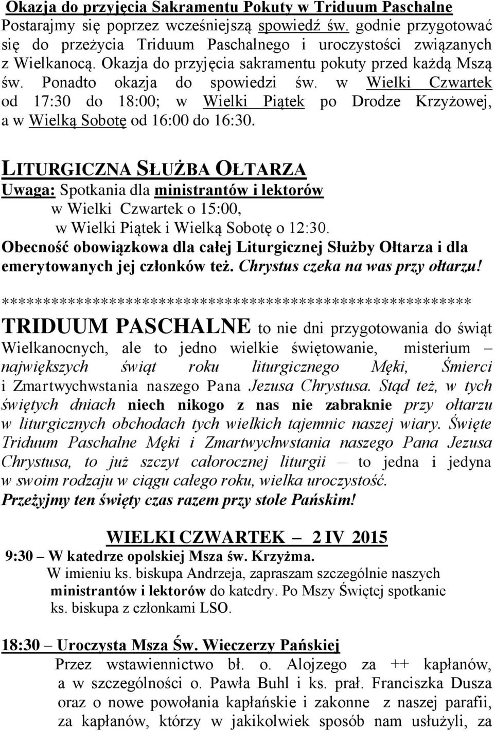 w Wielki Czwartek od 17:30 do 18:00; w Wielki Piątek po Drodze Krzyżowej, a w Wielką Sobotę od 16:00 do 16:30.