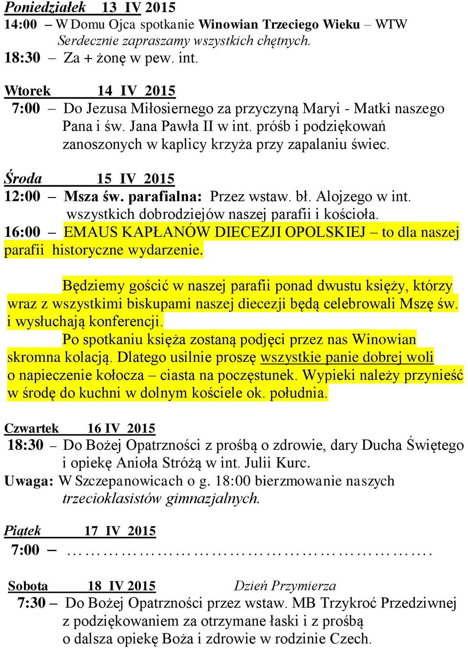 Środa 15 IV 2015 12:00 Msza św. parafialna: Przez wstaw. bł. Alojzego w int. wszystkich dobrodziejów naszej parafii i kościoła.