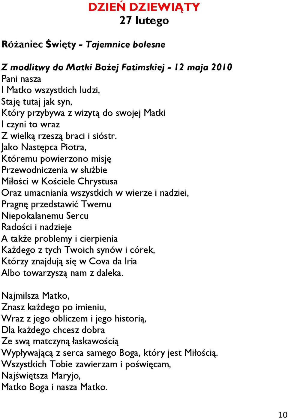 Jako Następca Piotra, Któremu powierzono misję Przewodniczenia w służbie Miłości w Kościele Chrystusa Oraz umacniania wszystkich w wierze i nadziei, Pragnę przedstawić Twemu Niepokalanemu Sercu