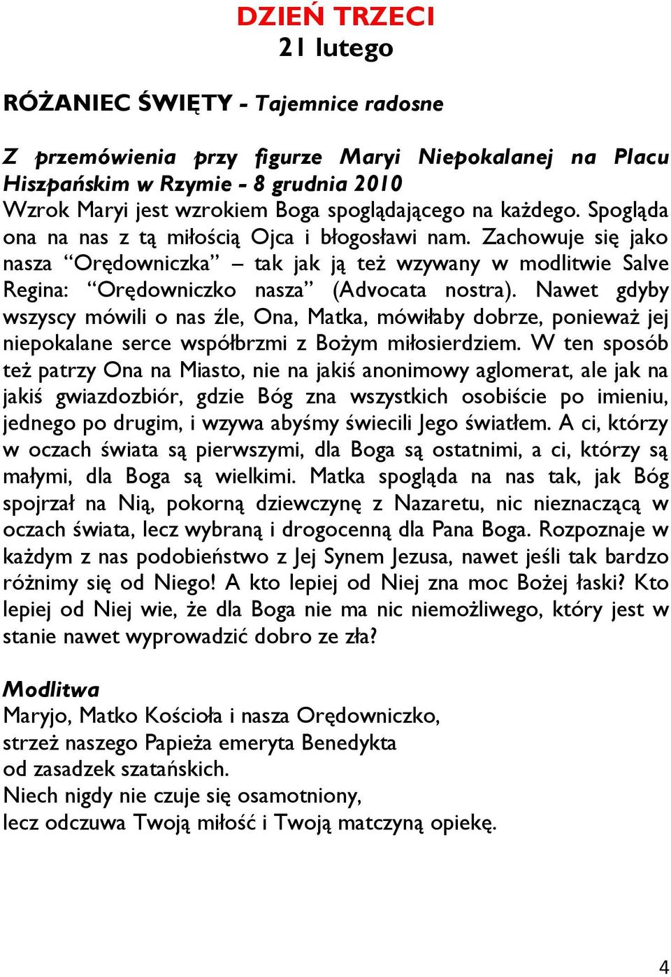 Nawet gdyby wszyscy mówili o nas źle, Ona, Matka, mówiłaby dobrze, ponieważ jej niepokalane serce współbrzmi z Bożym miłosierdziem.