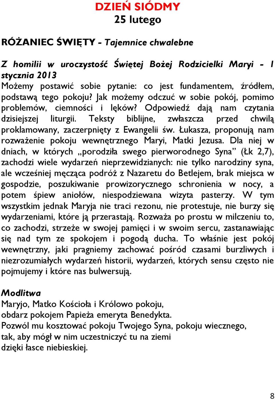 Teksty biblijne, zwłaszcza przed chwilą proklamowany, zaczerpnięty z Ewangelii św. Łukasza, proponują nam rozważenie pokoju wewnętrznego Maryi, Matki Jezusa.