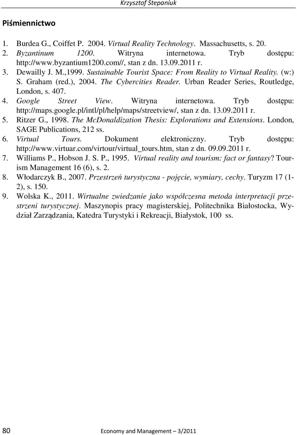 Urban Reader Series, Routledge, London, s. 407. 4. Google Street View. Witryna internetowa. Tryb dostępu: http://maps.google.pl/intl/pl/help/maps/streetview/, stan z dn. 13.09.2011 r. 5. Ritzer G.