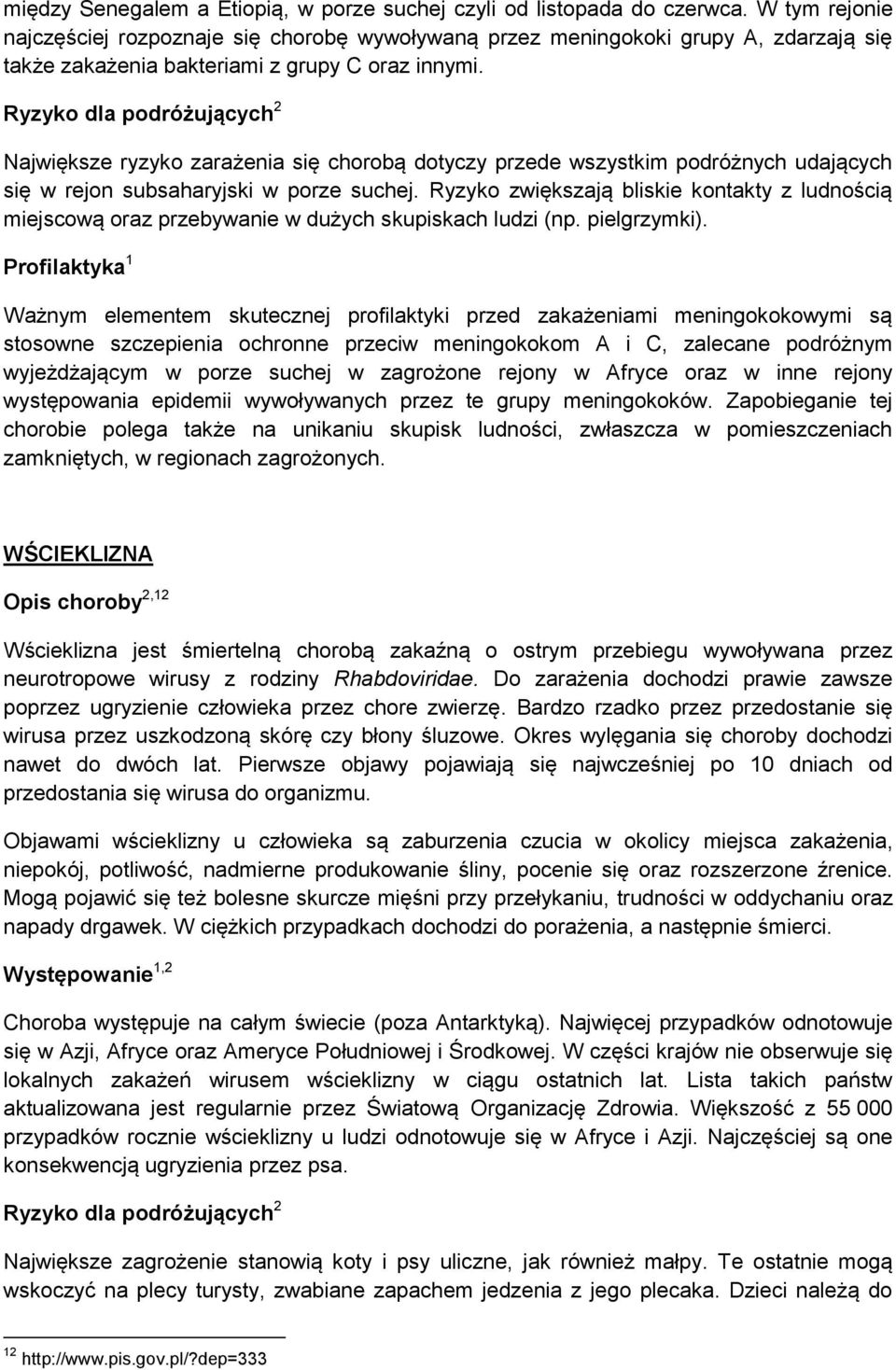 Ryzyko dla podróżujących 2 Największe ryzyko zarażenia się chorobą dotyczy przede wszystkim podróżnych udających się w rejon subsaharyjski w porze suchej.