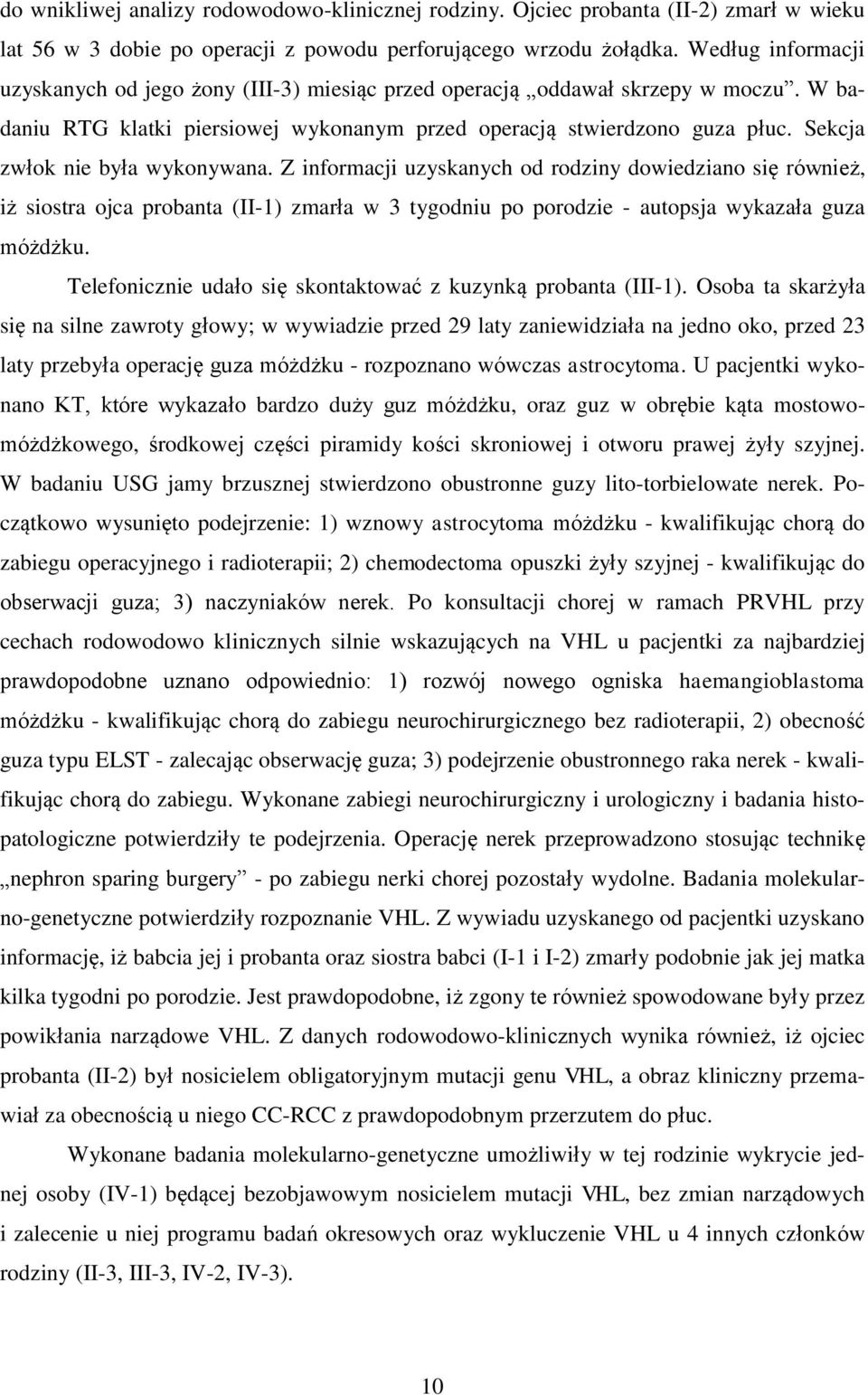 Sekcja zwłok nie była wykonywana. Z informacji uzyskanych od rodziny dowiedziano się również, iż siostra ojca probanta (II-1) zmarła w 3 tygodniu po porodzie - autopsja wykazała guza móżdżku.