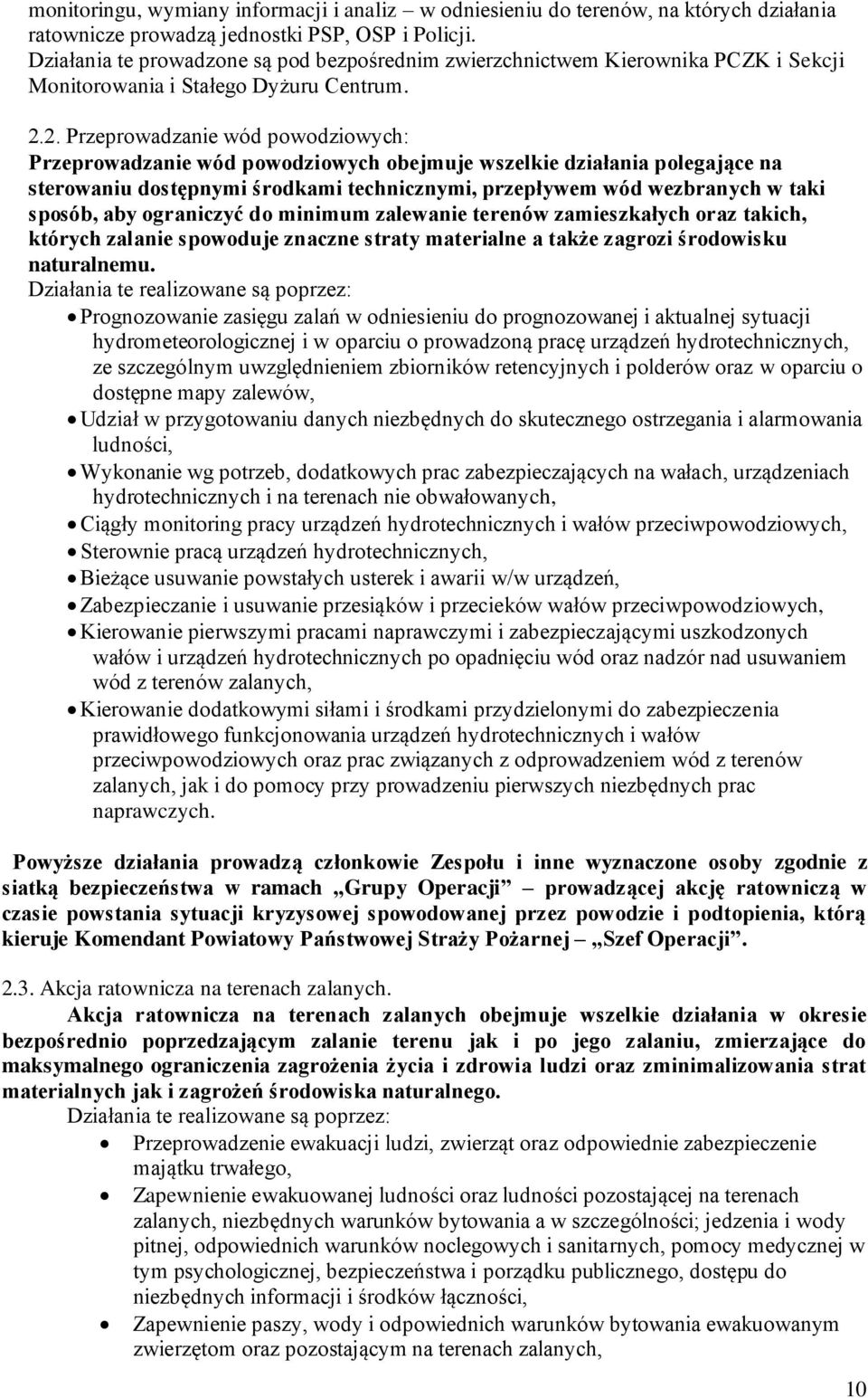 2. Przeprowadzanie wód powodziowychś Przeprowadzanie wód powodziowych obejmuje wszelkie działania polegaj ce na sterowaniu dost pnymi rodkami technicznymi, przepływem wód wezbranych w taki sposób,